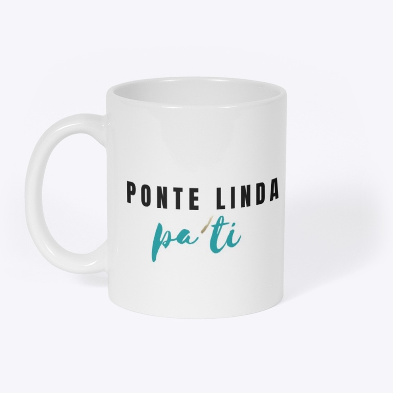 'Ponte Linda Pa'Ti' Mug (blanca)