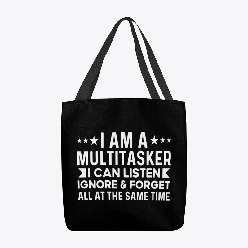 Multitasker I Can Listen Ignore & Forget