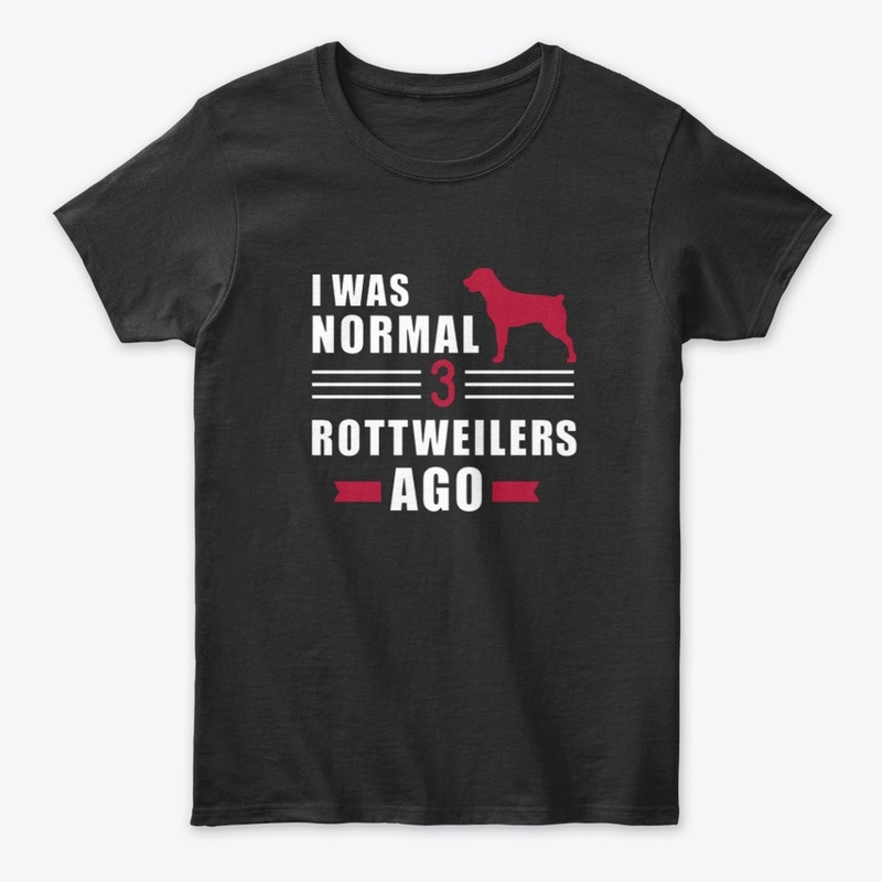 I was normal 3 Rottweilers Ago