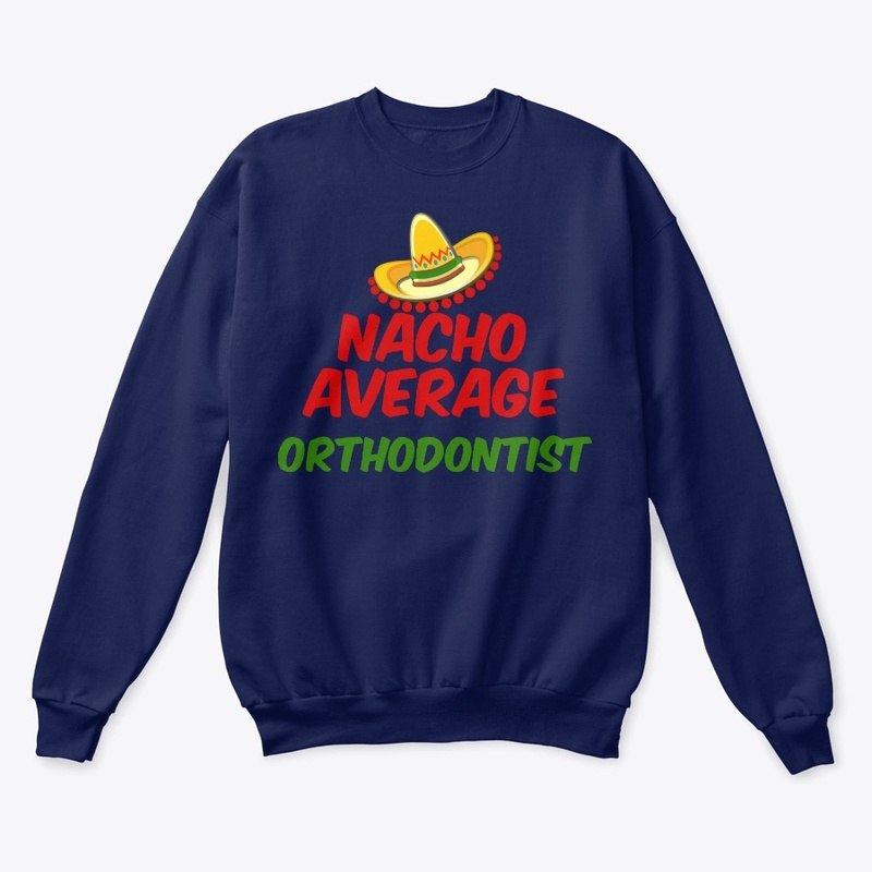 Nacho Average Orthodontist shirt