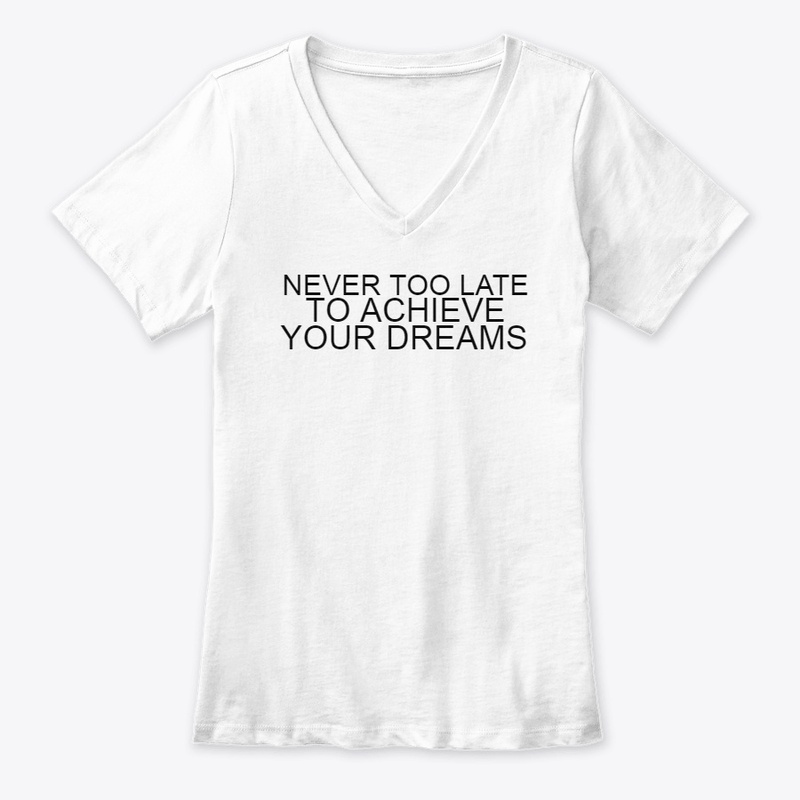 NEVER TOO LATE TO ACHIEVE YOUR DREAMS