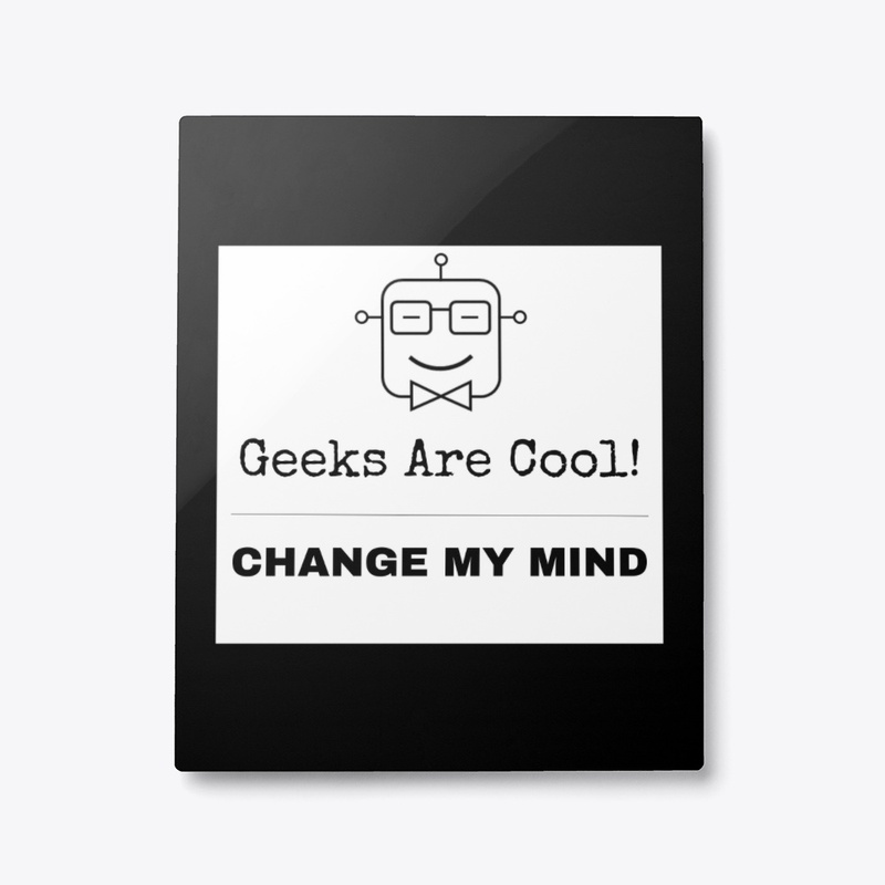 Geeks Are Cool - Change My Mind