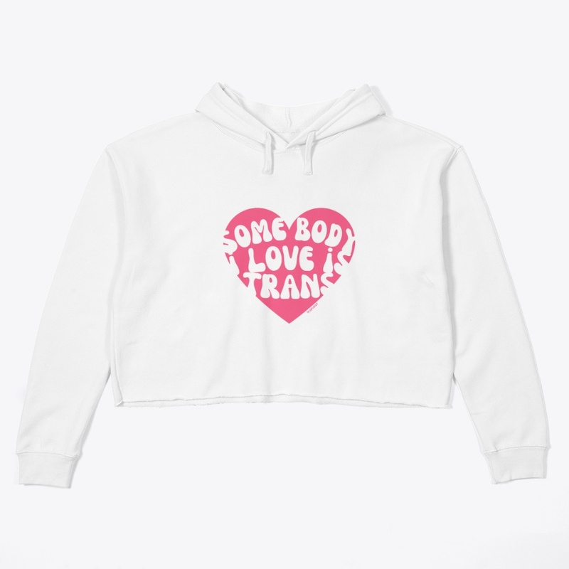 Somebody I love is Trans