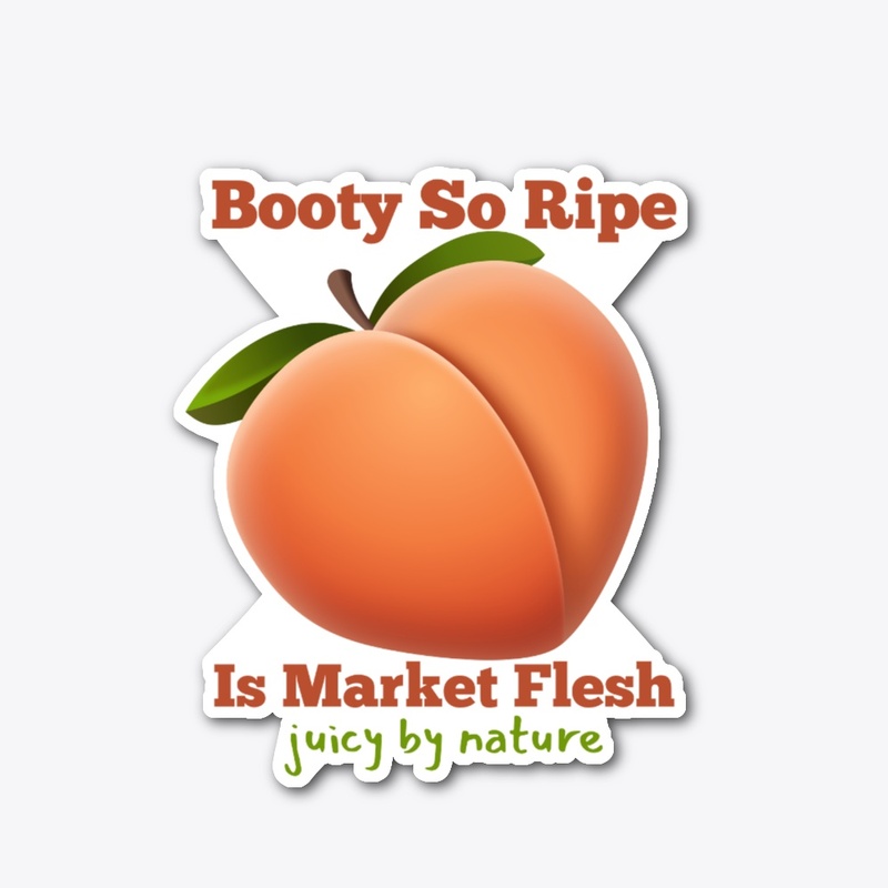 Booty So Ripe Is Market Flesh