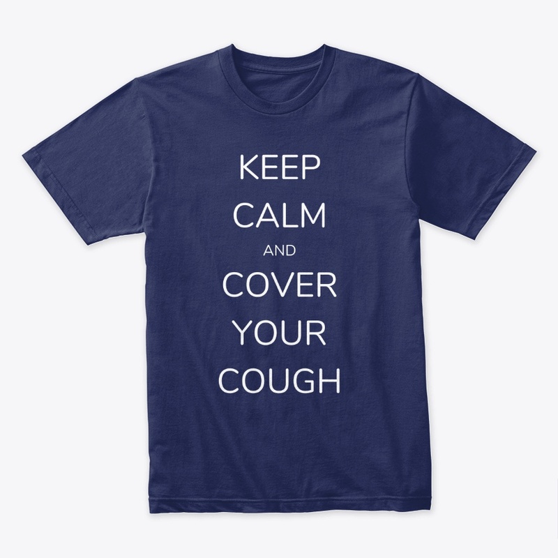 Keep Calm and  Cover Your Cough
