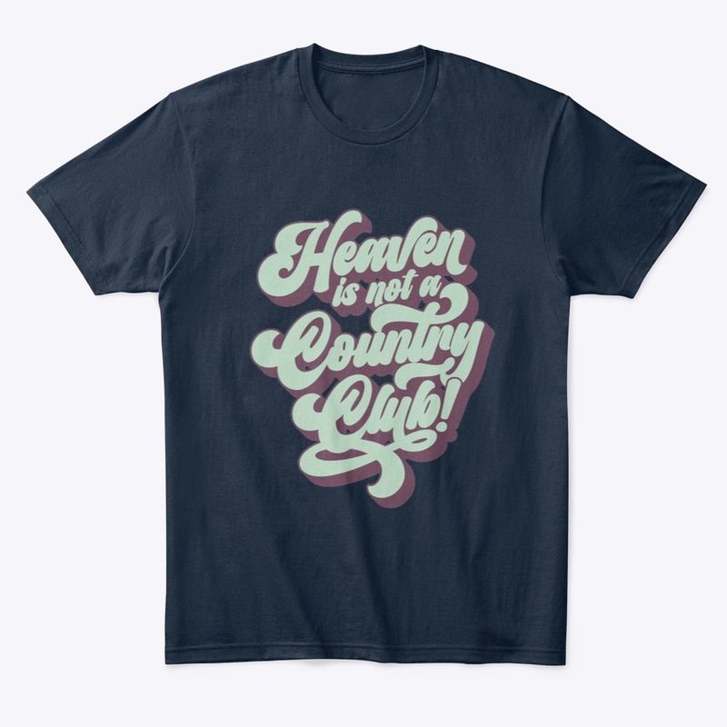 Heaven isn’t a country club. 