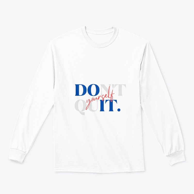 Do It. Don't Quit