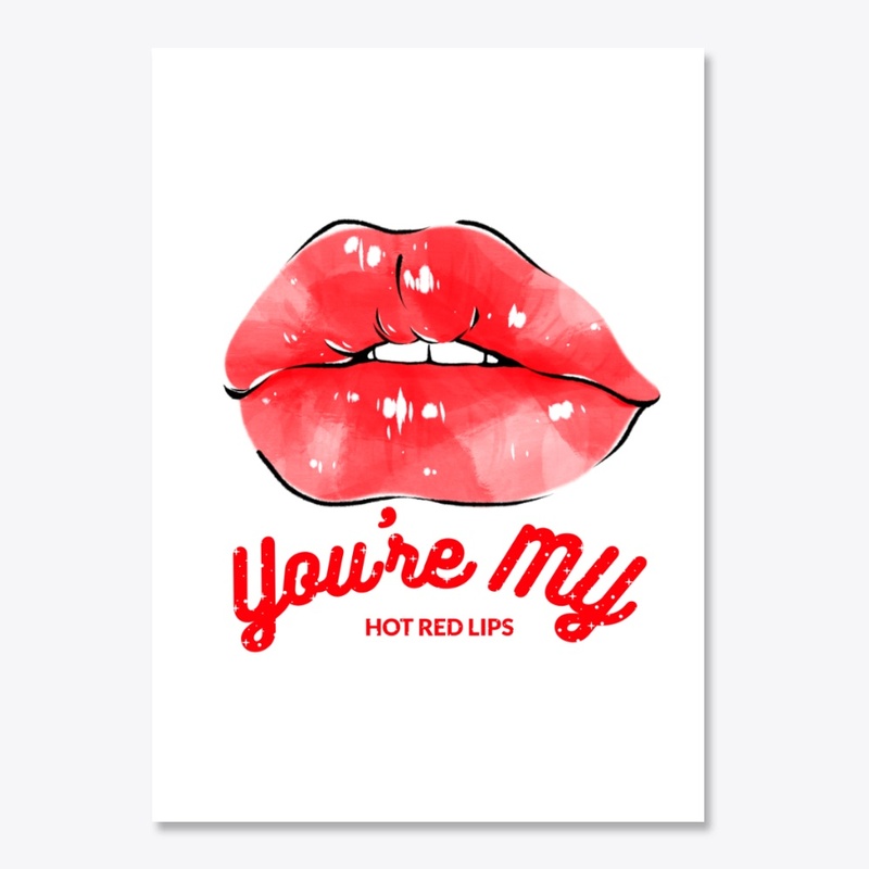 You're my hot red lips