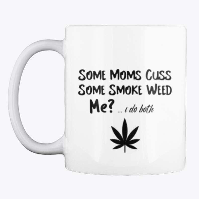 Some Moms Cuss, Some Smoke Weed