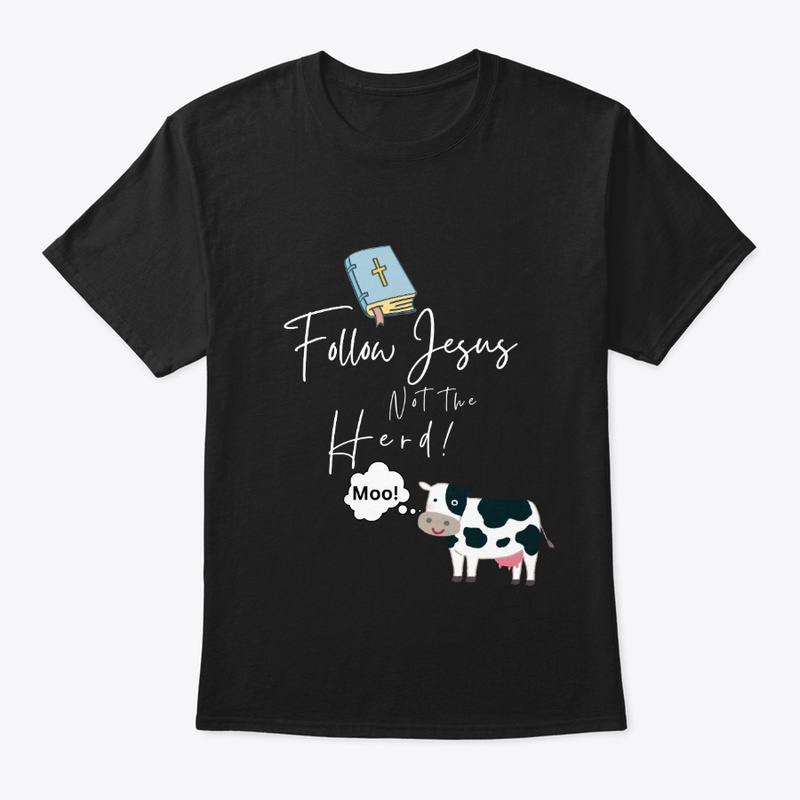 Follow Jesus not the Herd Tee