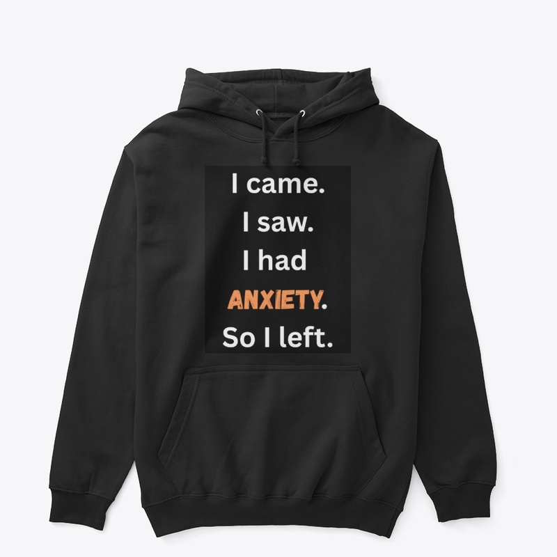I had anxiety so I left