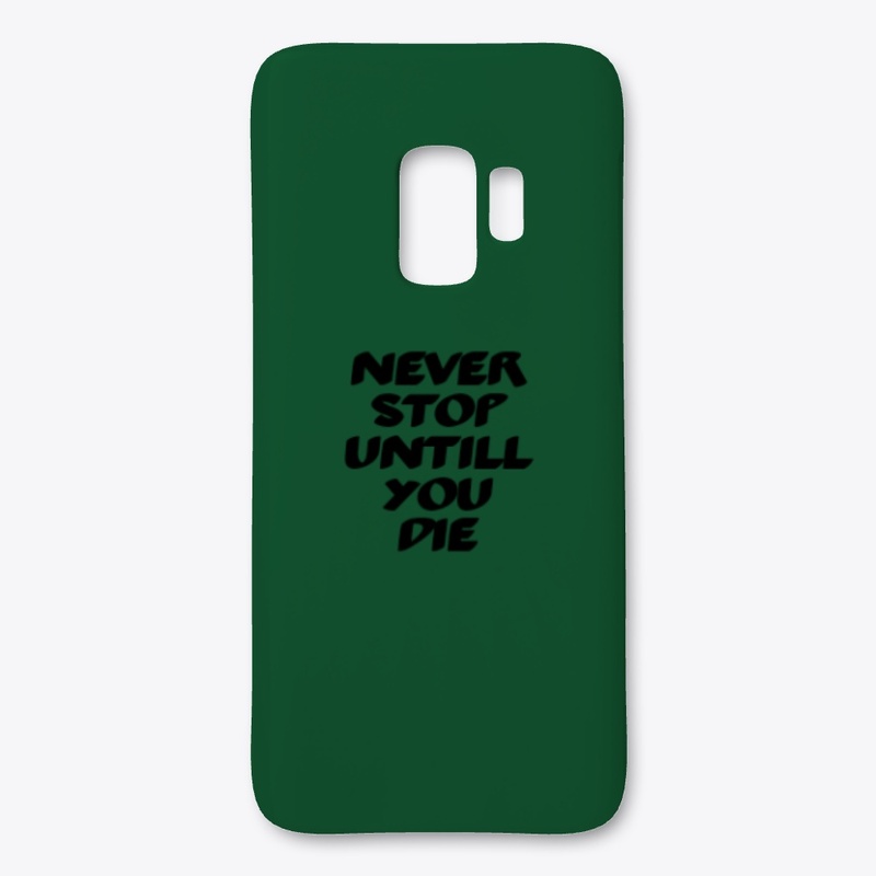 Never stop untill you die