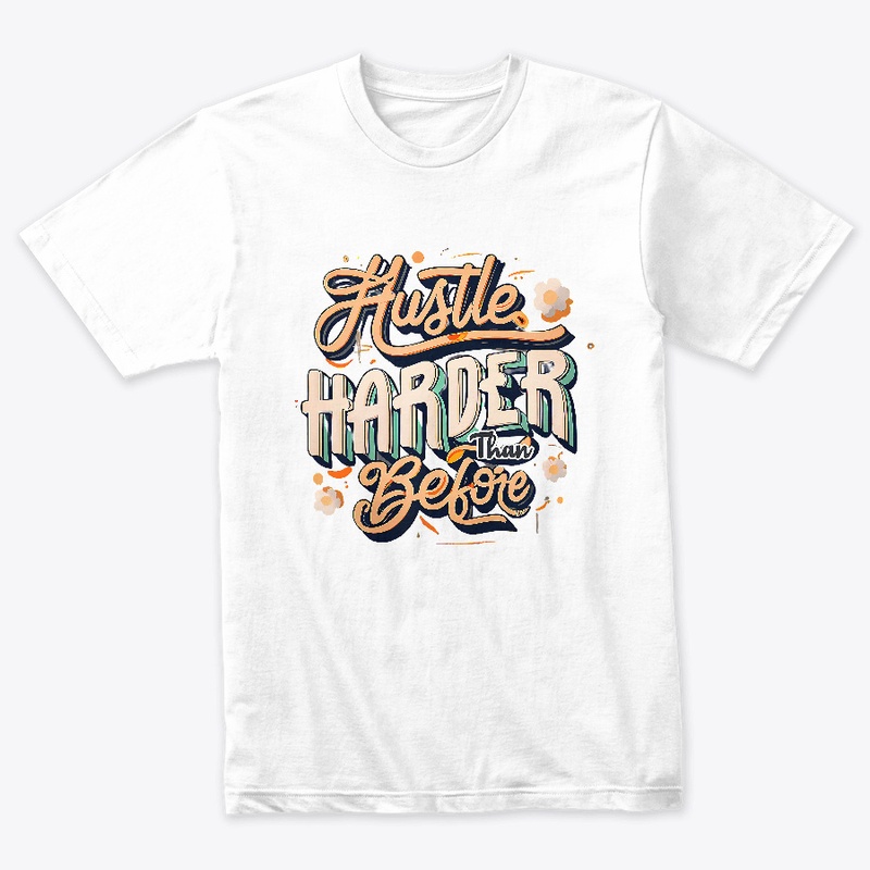 Hustle harder than before T-shirt