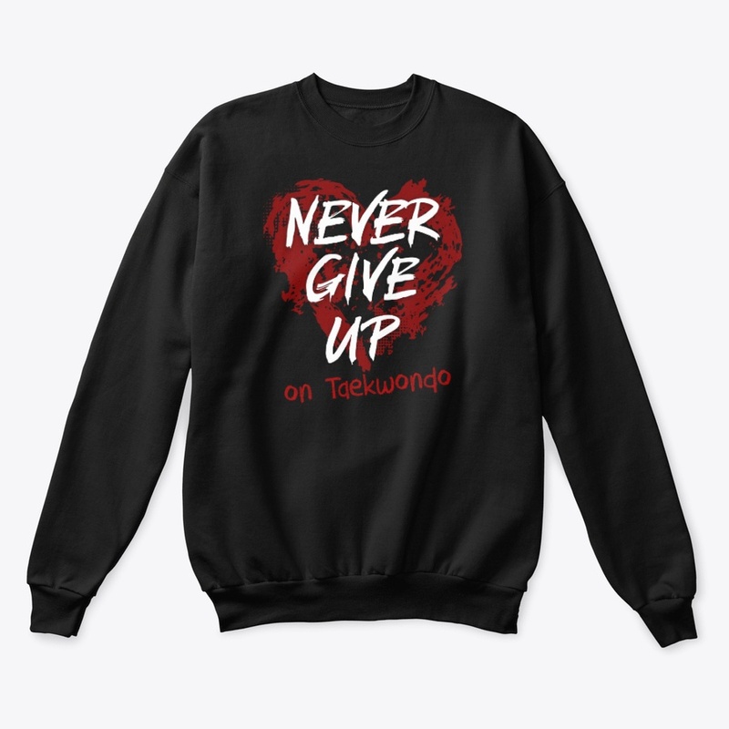 Never Give Up On Taekwondo 
