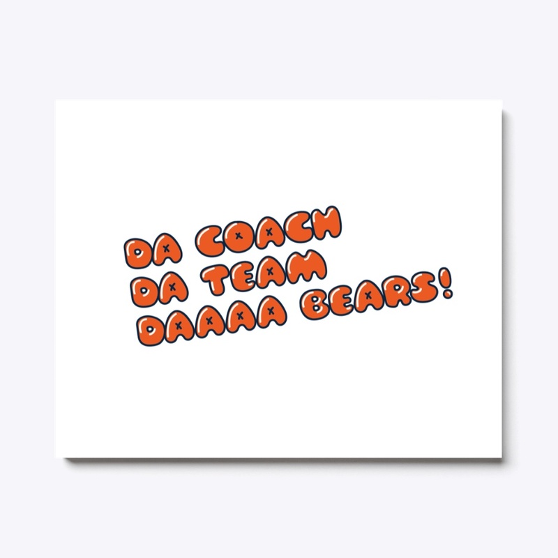 Da Coach, Da Team, Da Bears!