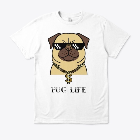 Pug Life  White T-Shirt Front