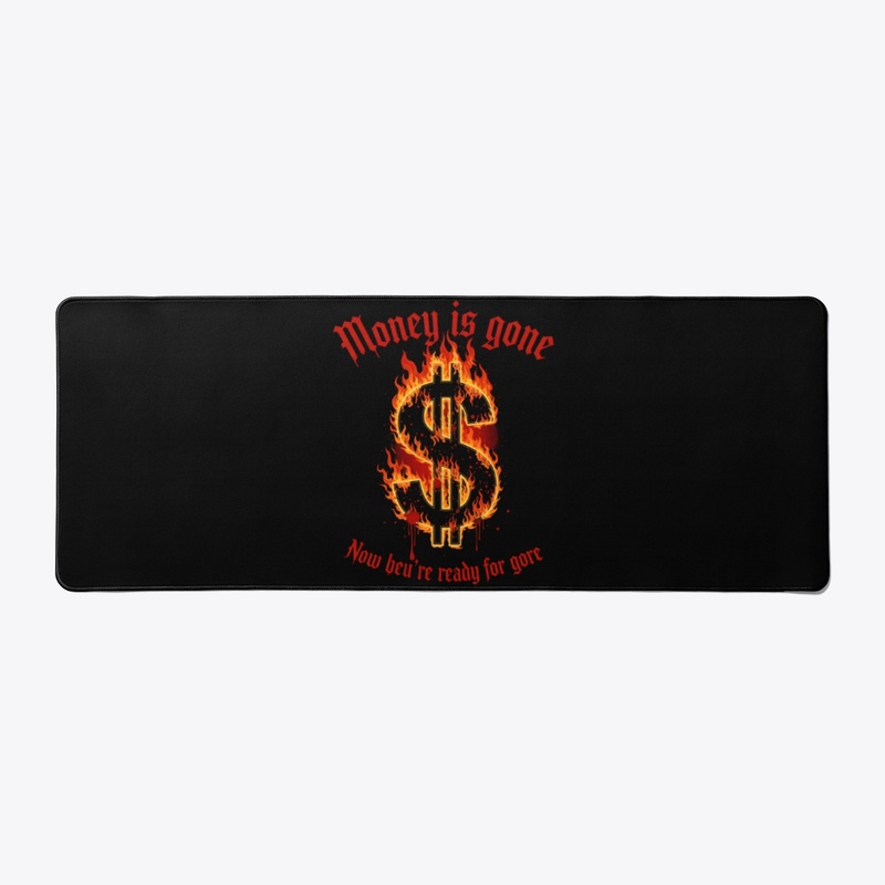 Money's Gone? Prepare for Gore & War