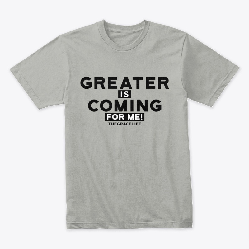 Greater is Coming for me!