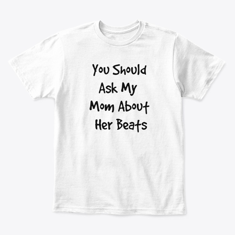Ask My Mom About Her Beats Kids Apparel