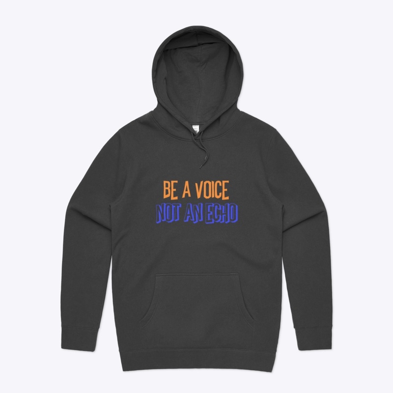 BE A VOICE, NOT AN ECHO