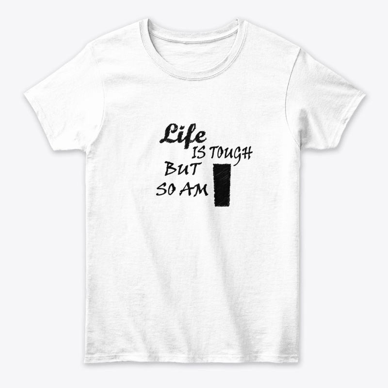 Life is Tough But So Am I