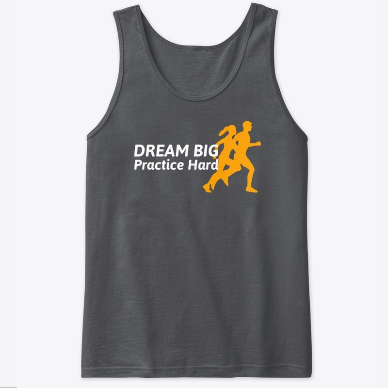 Dream Big - Practice Hard