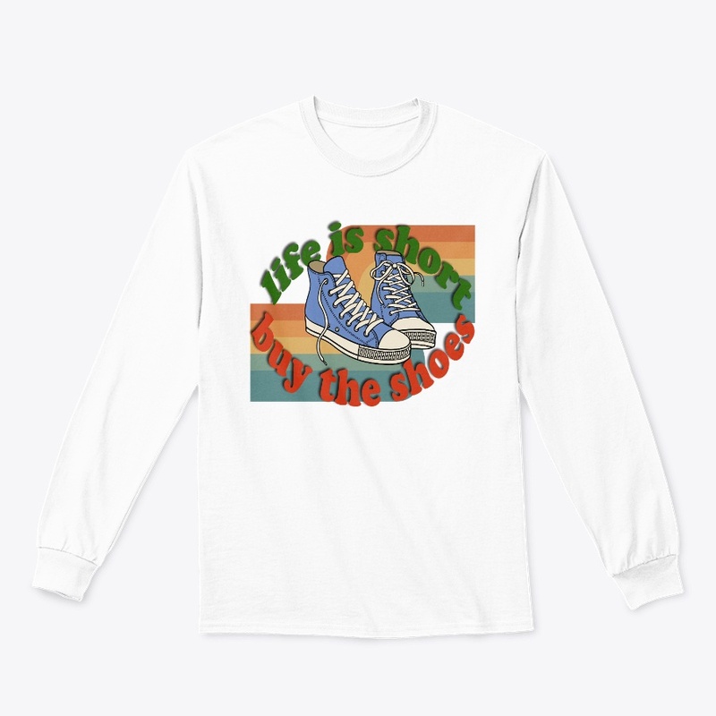 Life is Short, Buy the Shoes T-Shirt