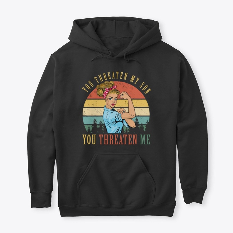 You Threaten My Son You Threaten Me