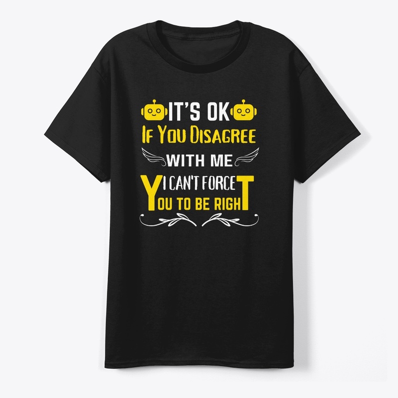 It's Ok If You Disagree With Me IT-shirt