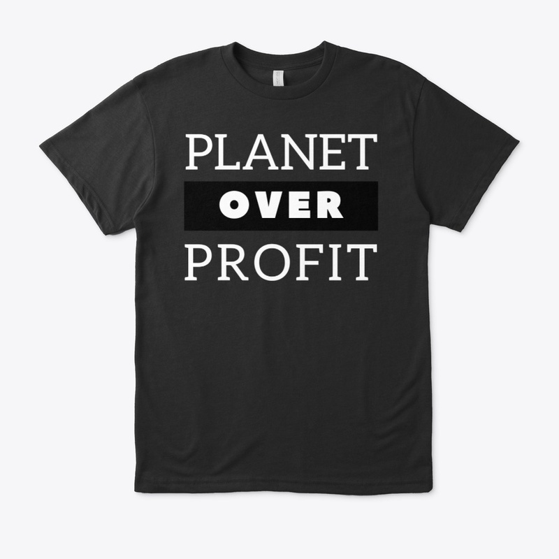 Planet over Profit - Earth Day