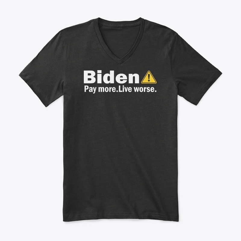 Biden Pay More Live Worse Shirt