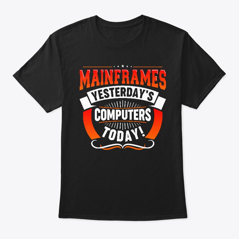 MAINFRAMES: YESTERDAY'S COMPUTERS TODAY!