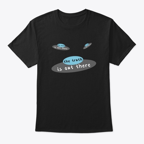 The Truth Is Out There   Ufos Black T-Shirt Front