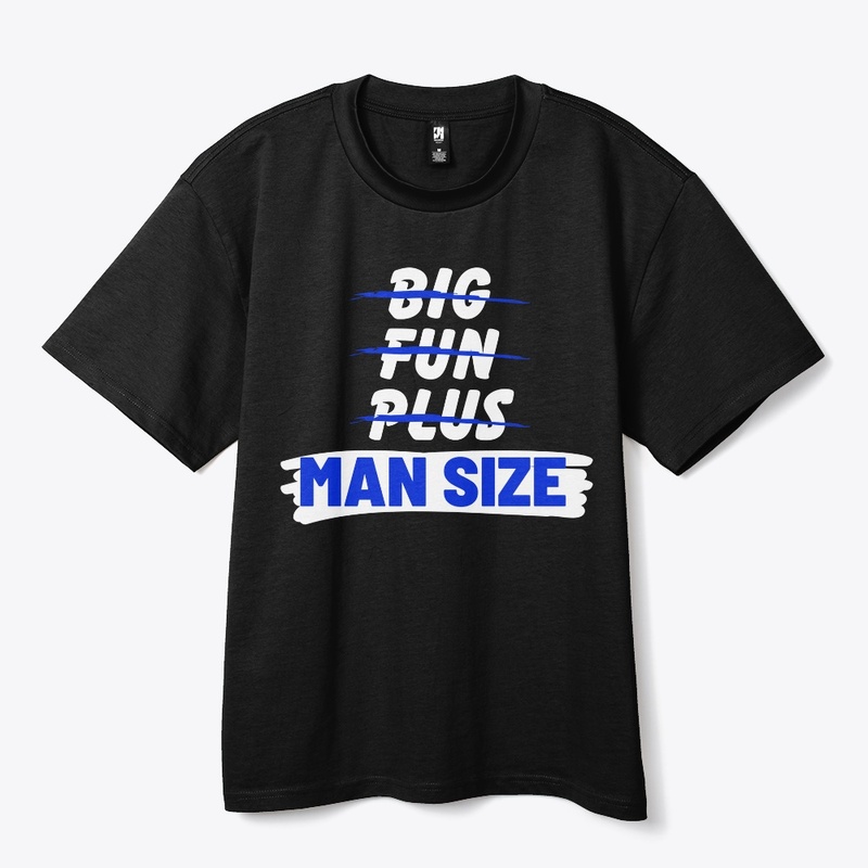 Big, Fun, Plus, Nah Man Size!