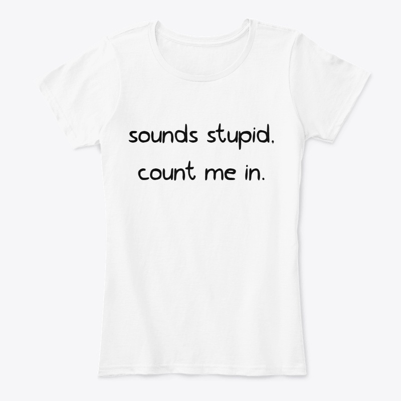 sounds stupid, count me in.