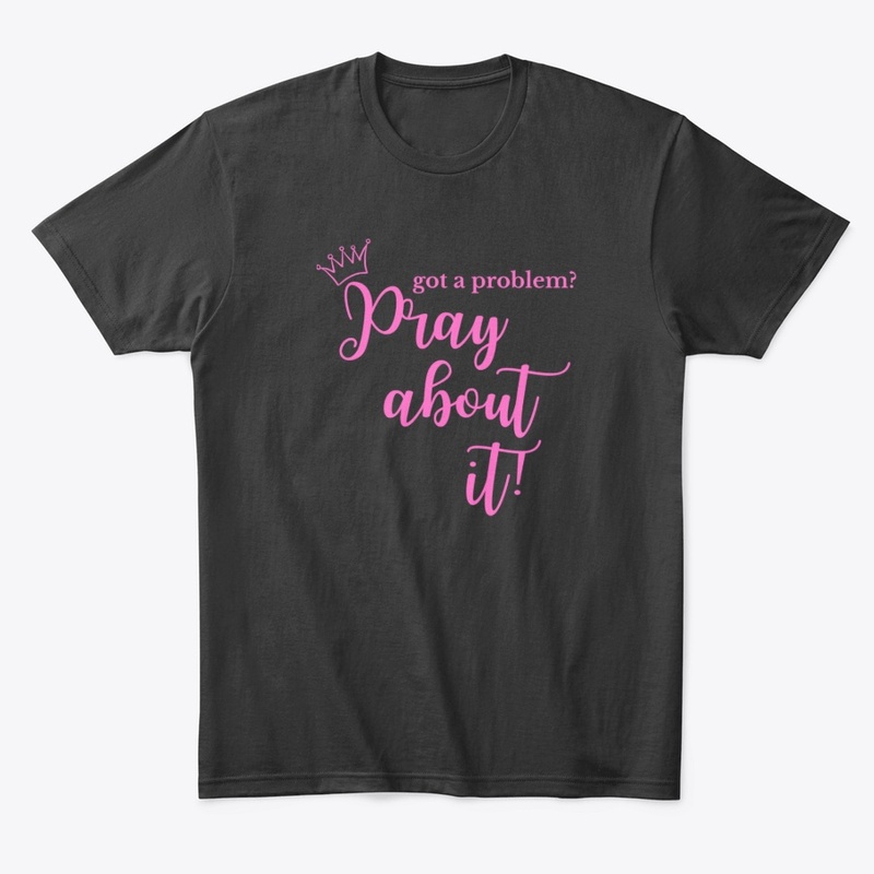 "Got  A Problem?" Pray About It! -Pink