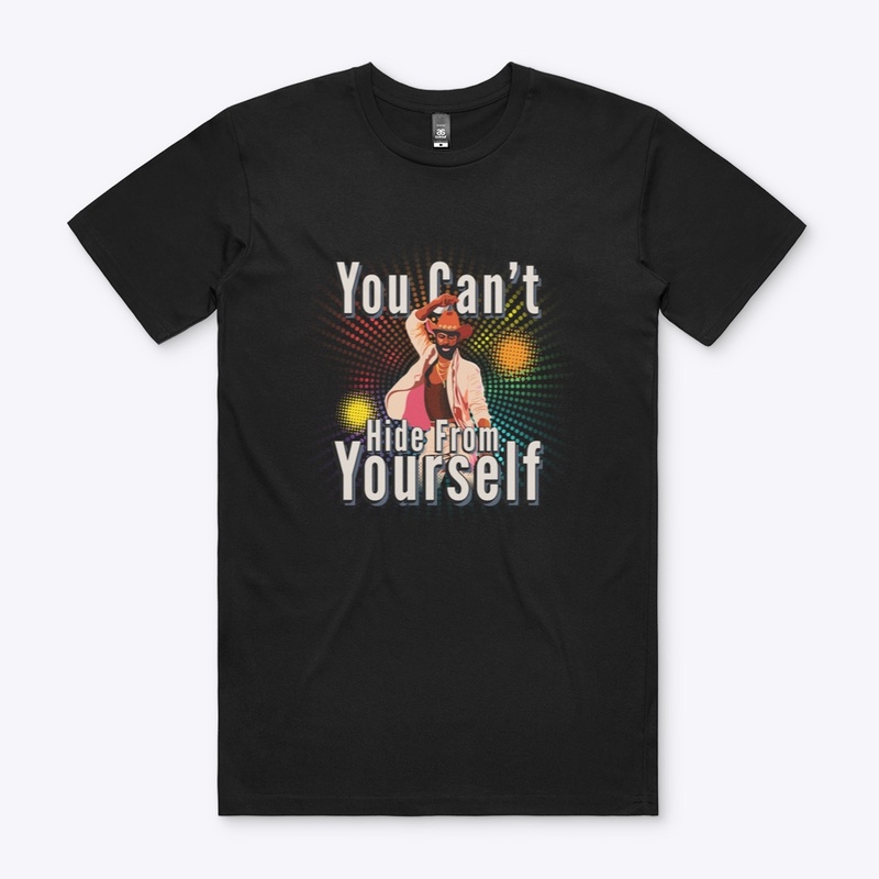 You Can't Hide From Yourself