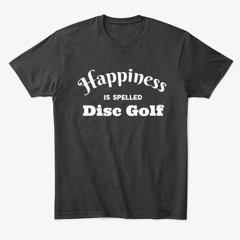 Happiness is spelled Disc Golf