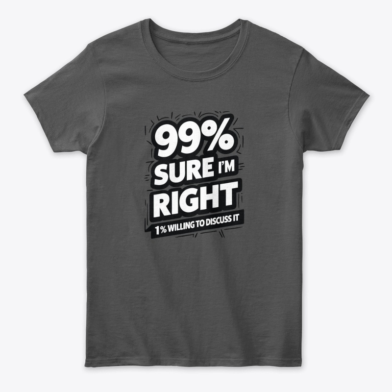 99% Sure I Am Right 