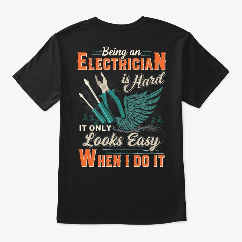 Being An Electrician Is Hard Shirt 