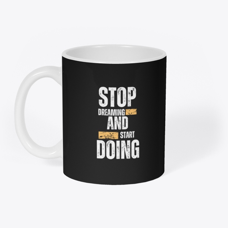 Stop dreaming and start doing
