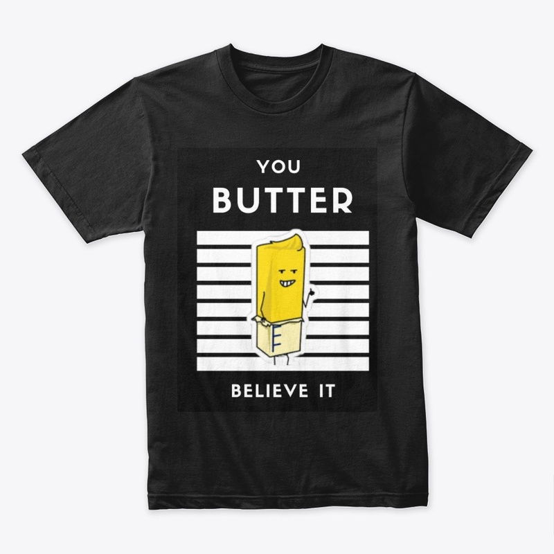 You BUTTER Believe It