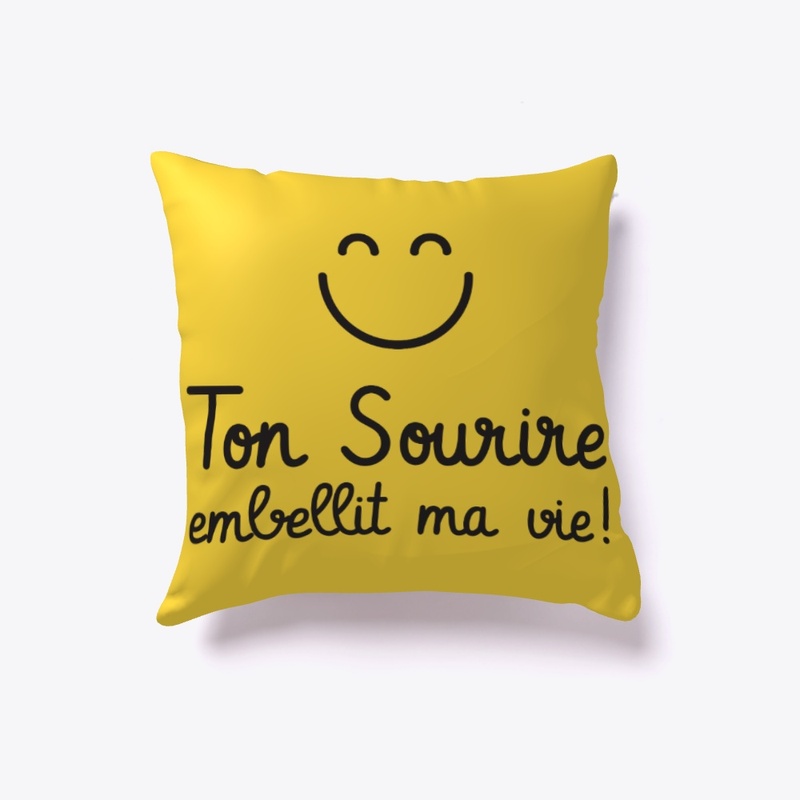 Ton sourire embellit ma vie !