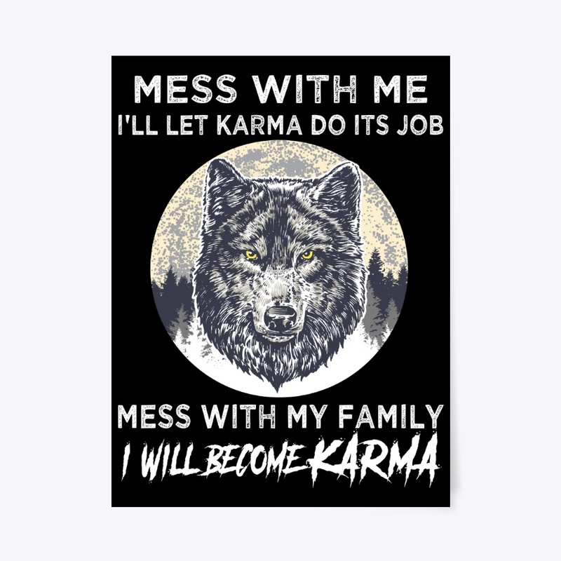 Mess With Family I Will Become Karma
