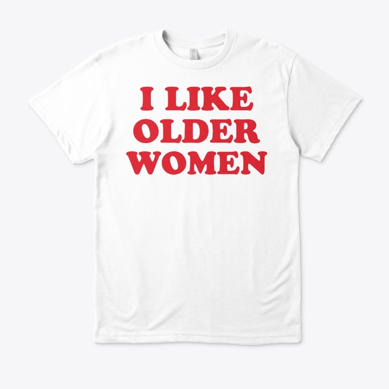 I Like Older Women Shirt