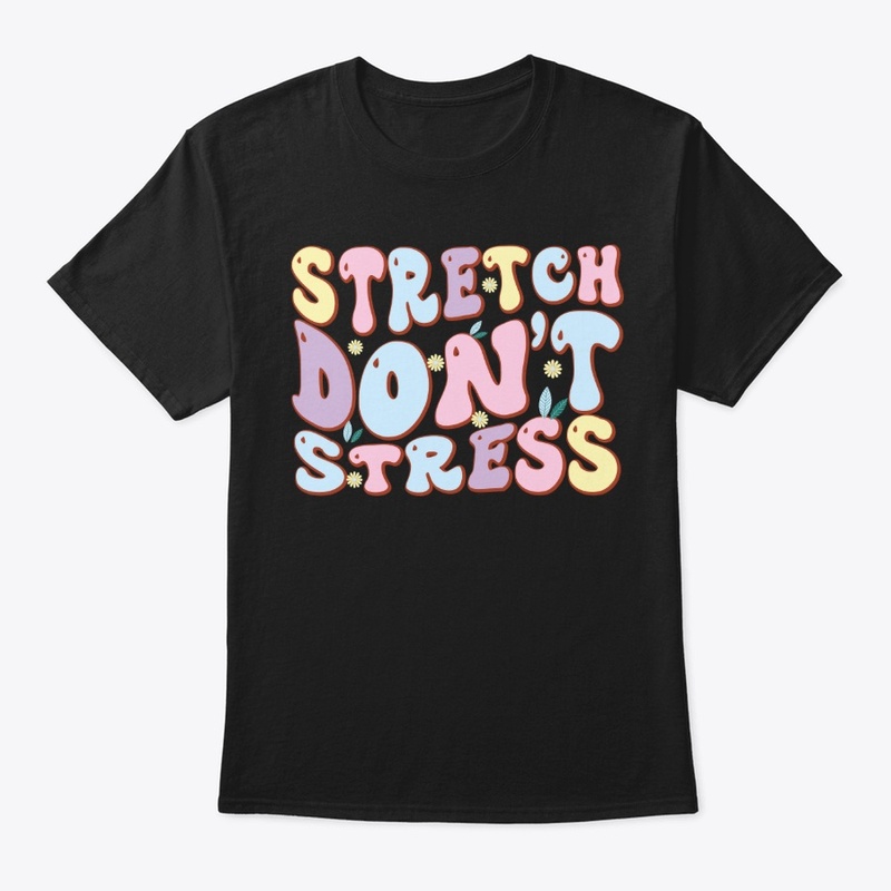 Stretch Don’t Stress
