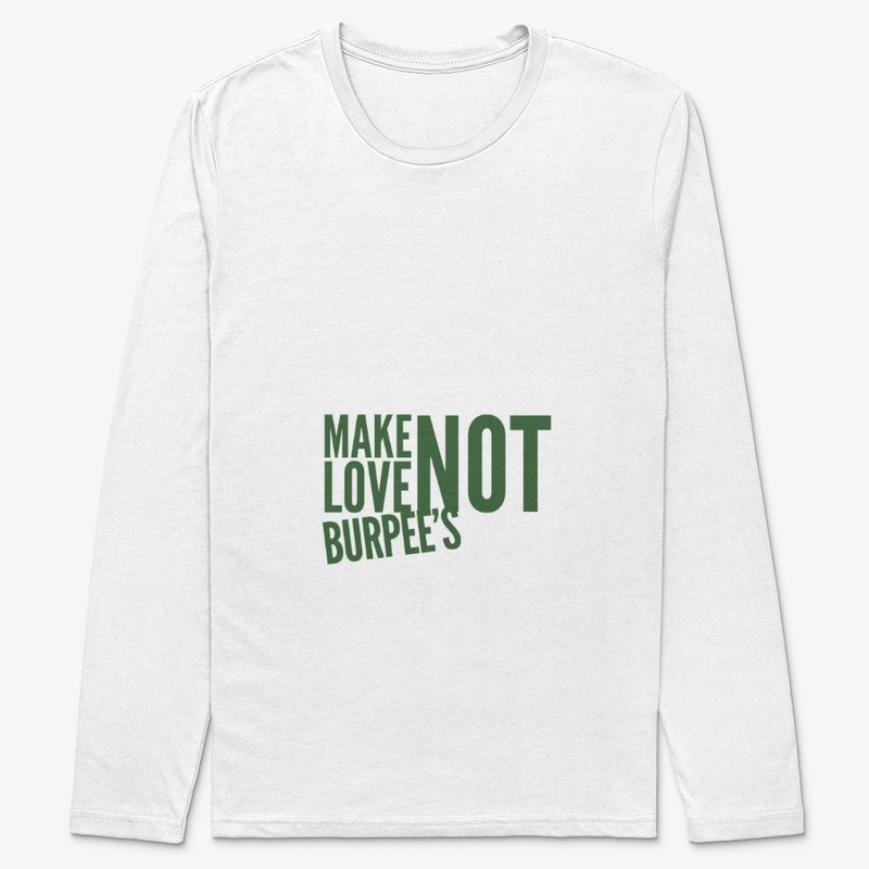 Make Love Not Burpee's