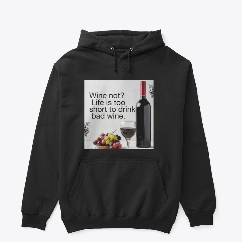  Life is too short to drink bad wine.