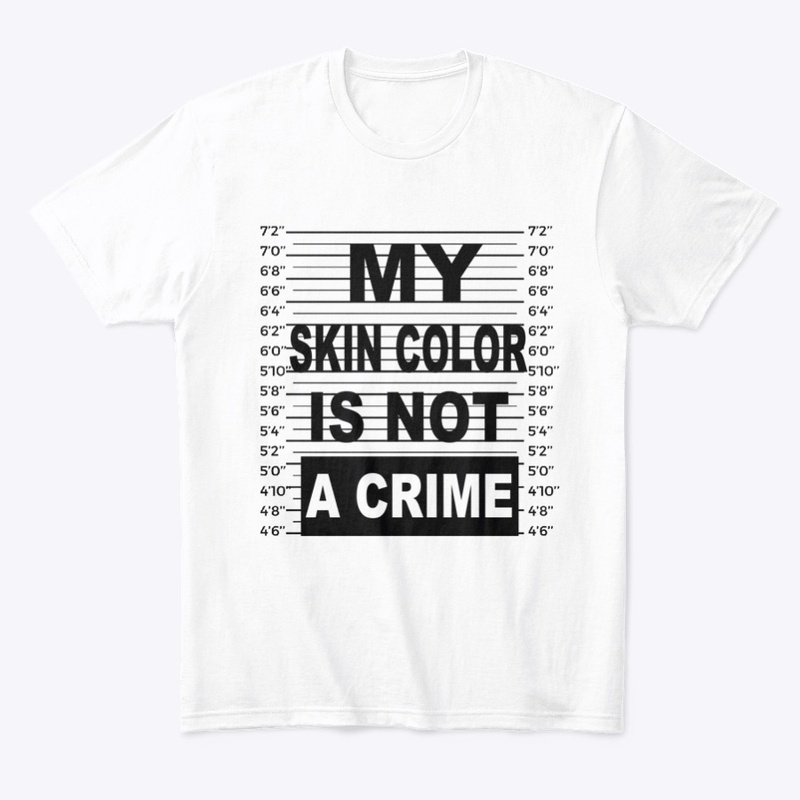 MY SKIN COLOR NOT A CRIME