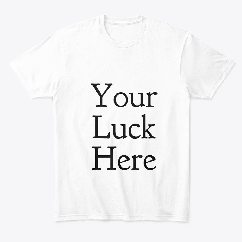 Your Luck Here T-Shirt